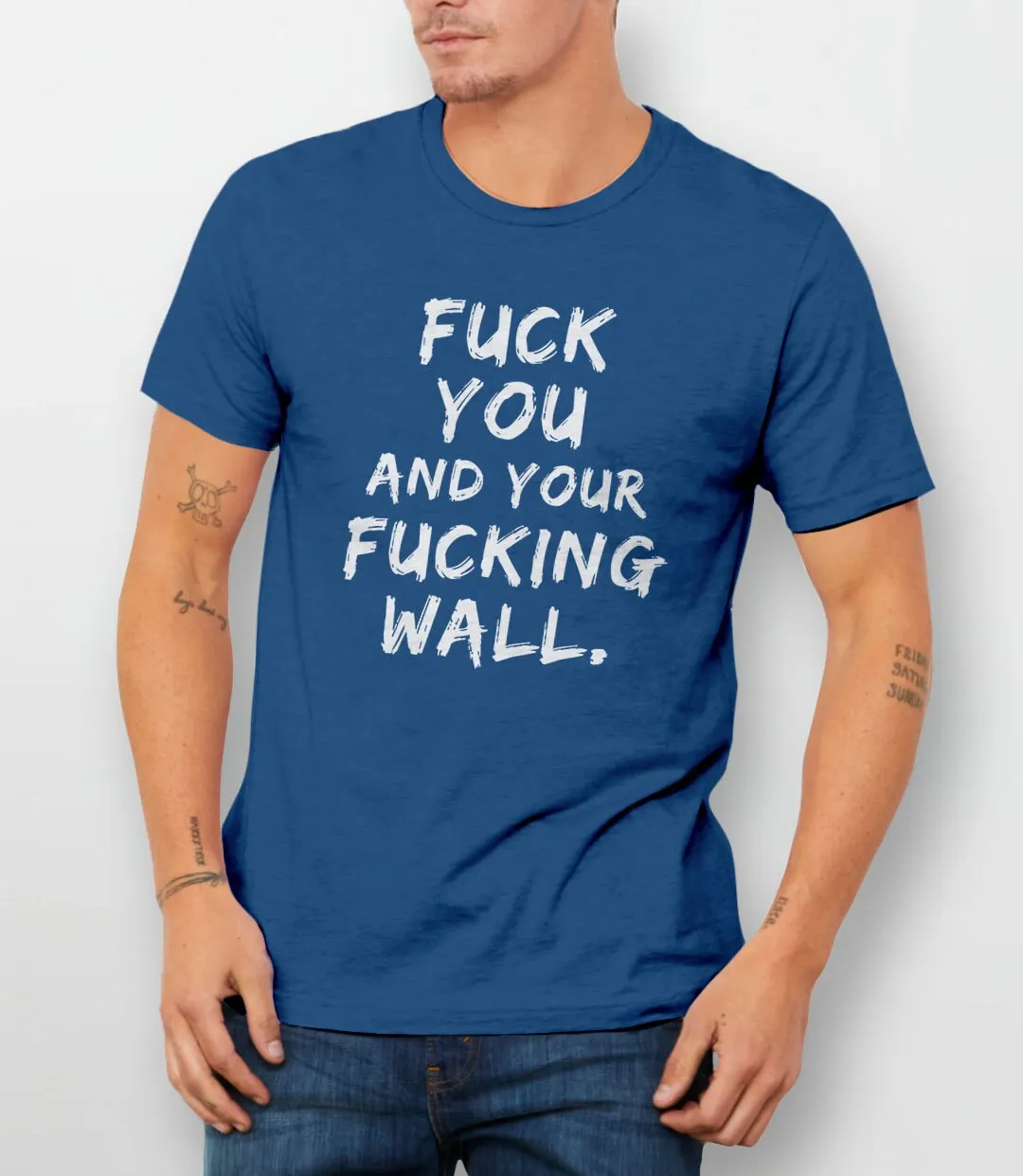 Fuck You and Your Fucking Wall T-Shirt